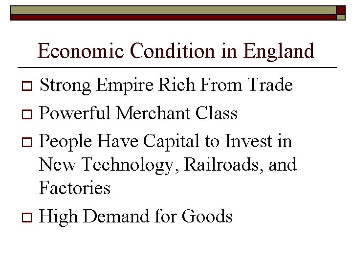 Economic Condition in England Strong Empire Rich From Trade o Powerful Merchant Class o