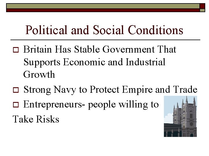 Political and Social Conditions Britain Has Stable Government That Supports Economic and Industrial Growth