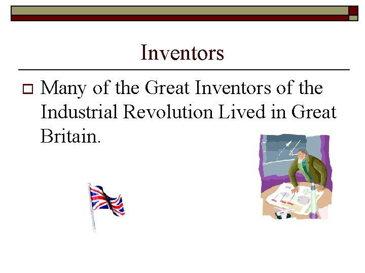 Inventors o Many of the Great Inventors of the Industrial Revolution Lived in Great