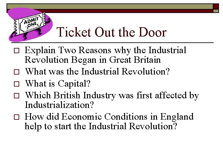 Ticket Out the Door o o o Explain Two Reasons why the Industrial Revolution