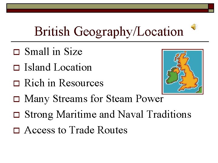 British Geography/Location o o o Small in Size Island Location Rich in Resources Many