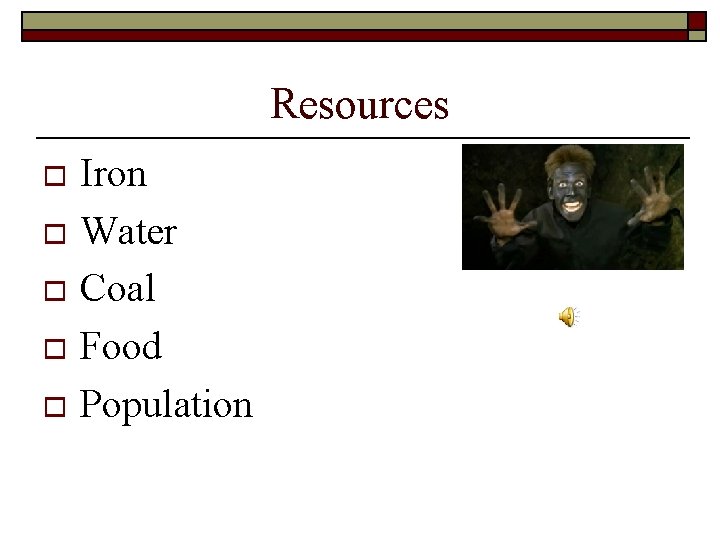 Resources Iron o Water o Coal o Food o Population o 