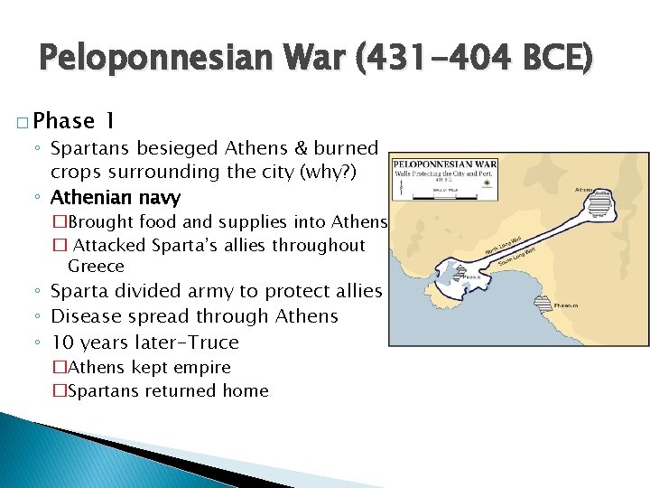 Peloponnesian War (431 -404 BCE) � Phase 1 ◦ Spartans besieged Athens & burned