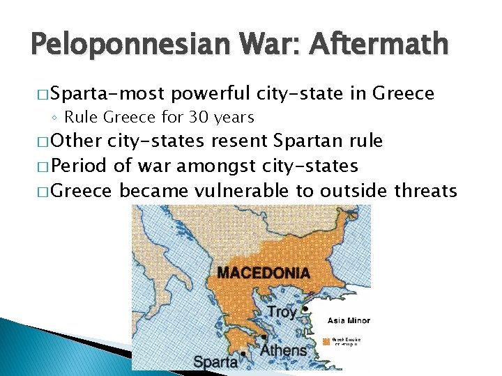 Peloponnesian War: Aftermath � Sparta-most powerful city-state in Greece ◦ Rule Greece for 30