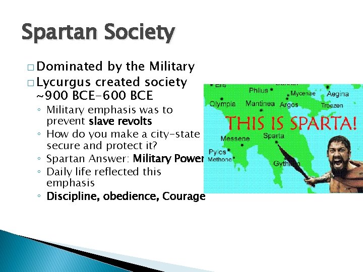 Spartan Society � Dominated by the Military � Lycurgus created society ~900 BCE-600 BCE