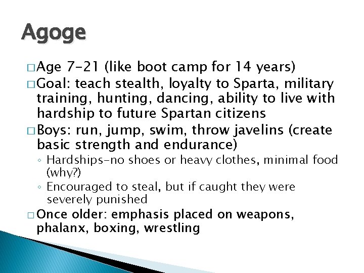 Agoge � Age 7 -21 (like boot camp for 14 years) � Goal: teach