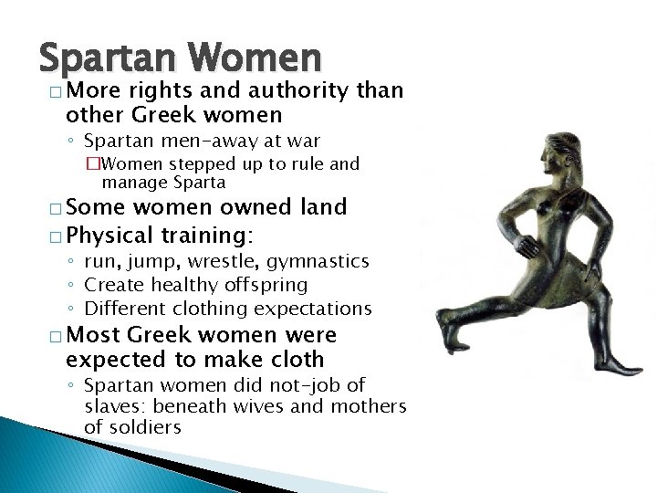 Spartan Women � More rights and authority than other Greek women ◦ Spartan men-away