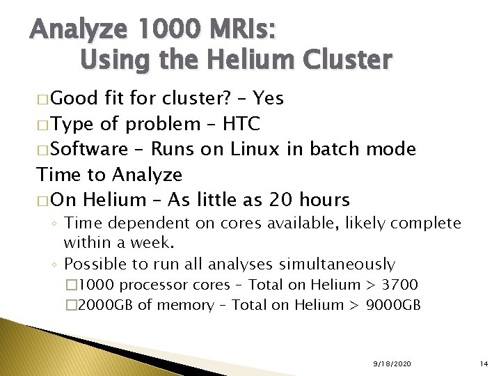 Analyze 1000 MRIs: Using the Helium Cluster � Good fit for cluster? – Yes