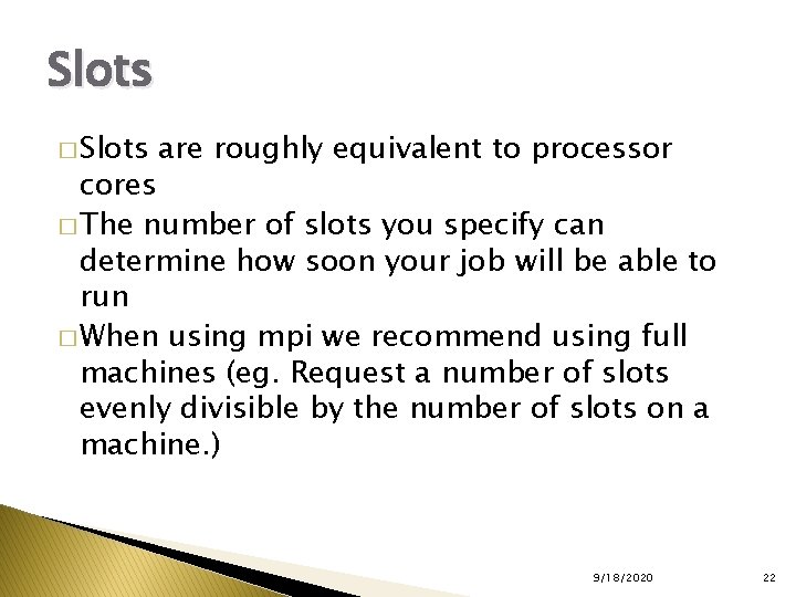 Slots � Slots are roughly equivalent to processor cores � The number of slots