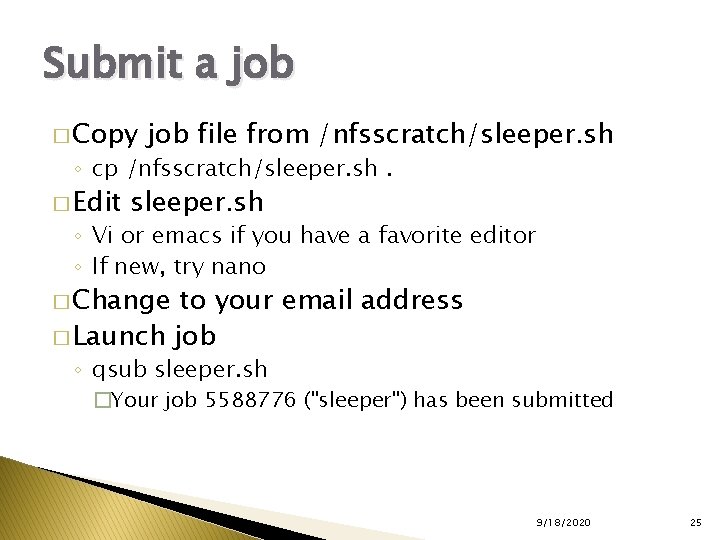 Submit a job � Copy job file from /nfsscratch/sleeper. sh ◦ cp /nfsscratch/sleeper. sh.