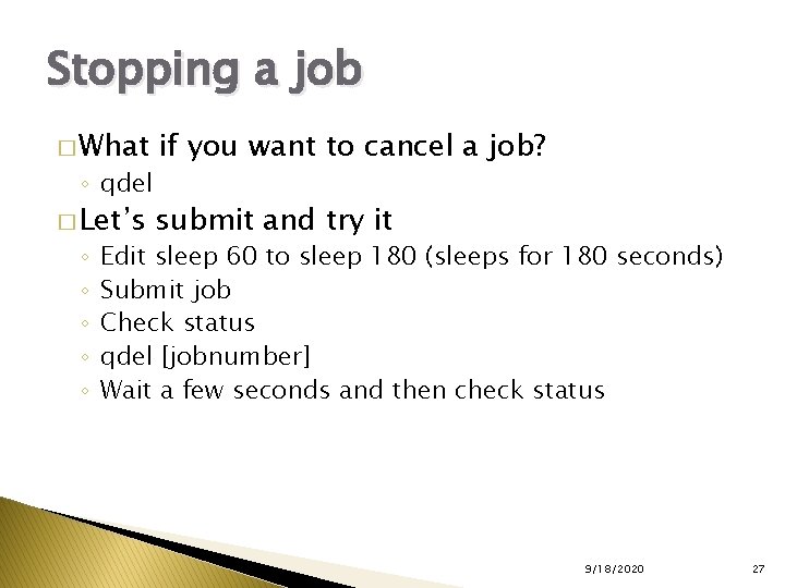 Stopping a job � What if you want to cancel a job? � Let’s