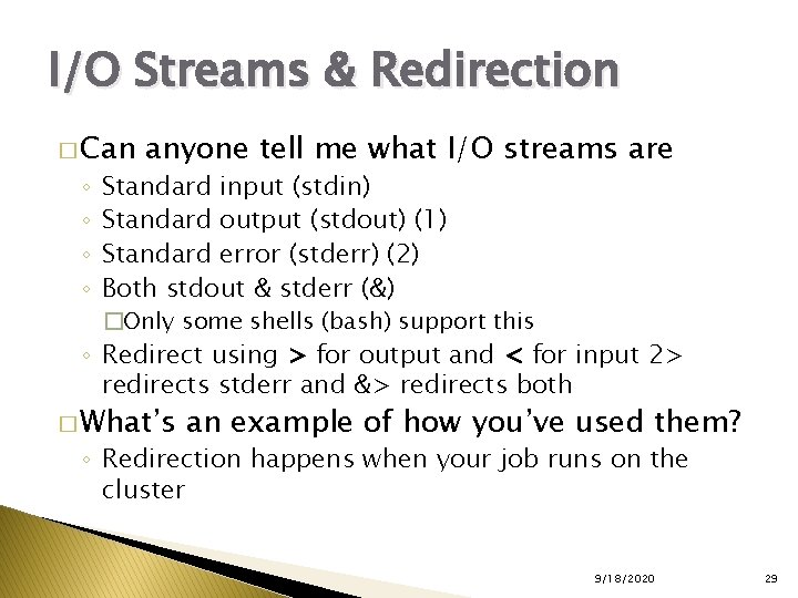 I/O Streams & Redirection � Can ◦ ◦ anyone tell me what I/O streams