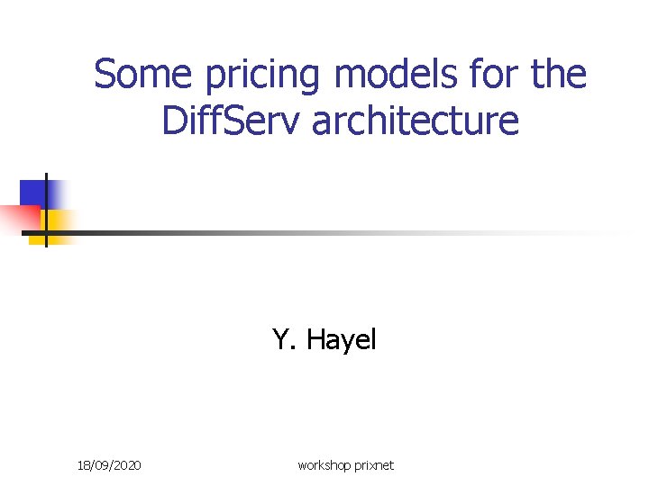 Some pricing models for the Diff. Serv architecture Y. Hayel 18/09/2020 workshop prixnet 