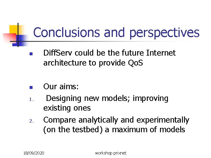 Conclusions and perspectives n n 1. 2. Diff. Serv could be the future Internet