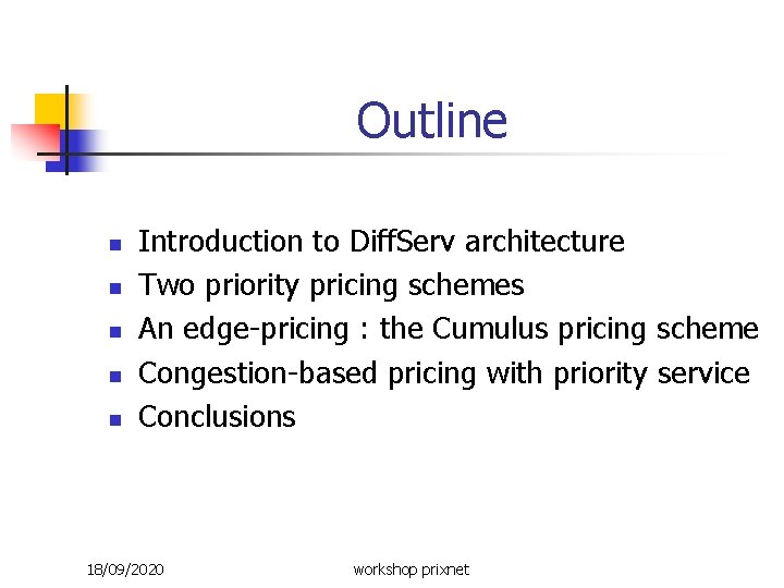 Outline n n n Introduction to Diff. Serv architecture Two priority pricing schemes An