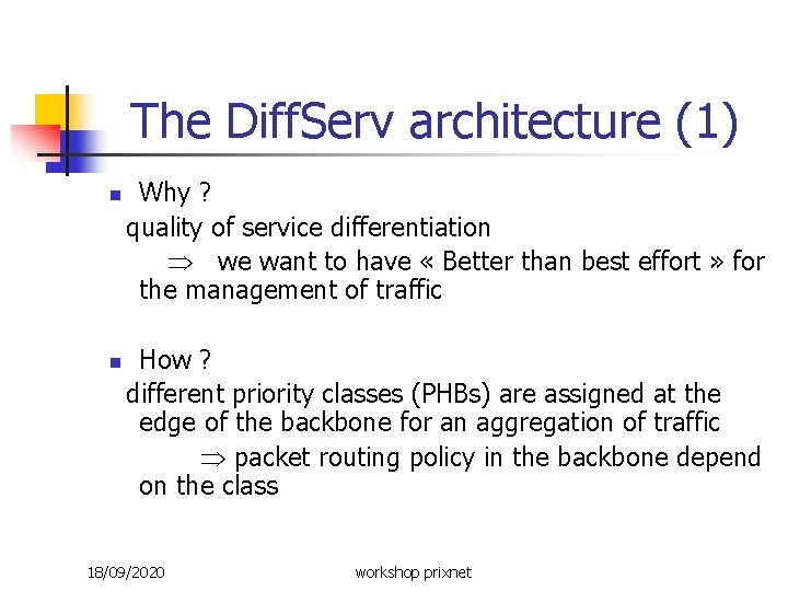 The Diff. Serv architecture (1) Why ? quality of service differentiation we want to