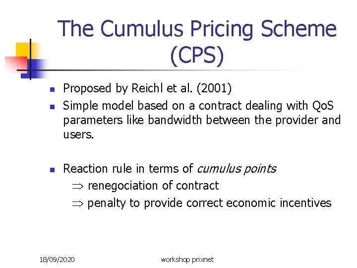 The Cumulus Pricing Scheme (CPS) n n Proposed by Reichl et al. (2001) Simple