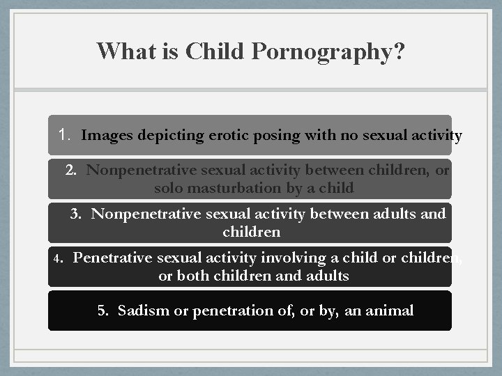 What is Child Pornography? 1. Images depicting erotic posing with no sexual activity 2. What is Child Pornography? 1. Images depicting erotic posing with no sexual activity 2.