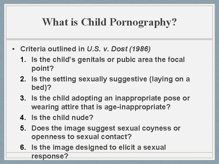 What is Child Pornography? • Criteria outlined in U. S. v. Dost (1986) 1. What is Child Pornography? • Criteria outlined in U. S. v. Dost (1986) 1.