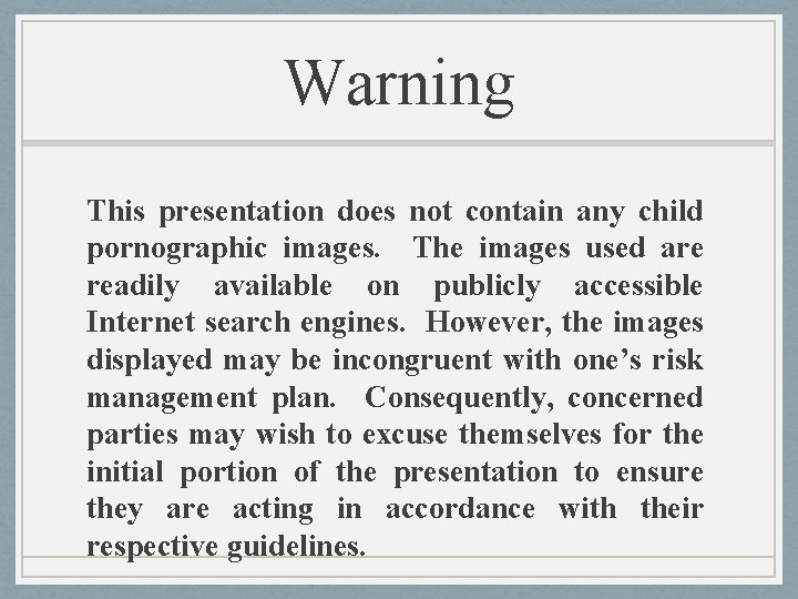 Warning This presentation does not contain any child pornographic images. The images used are Warning This presentation does not contain any child pornographic images. The images used are