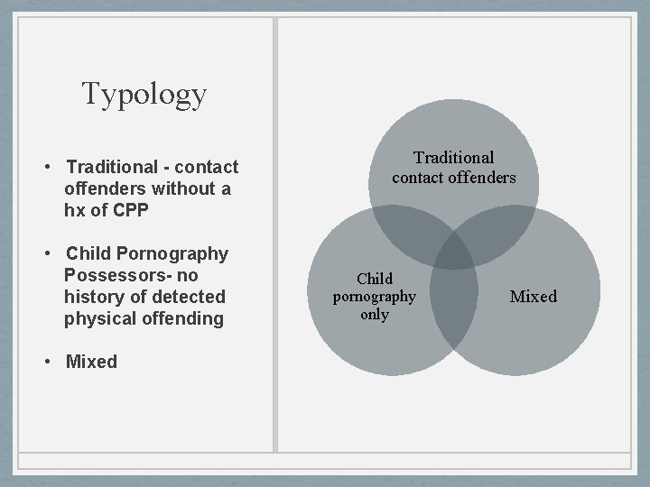 Typology • Traditional - contact offenders without a hx of CPP • Child Pornography Typology • Traditional - contact offenders without a hx of CPP • Child Pornography