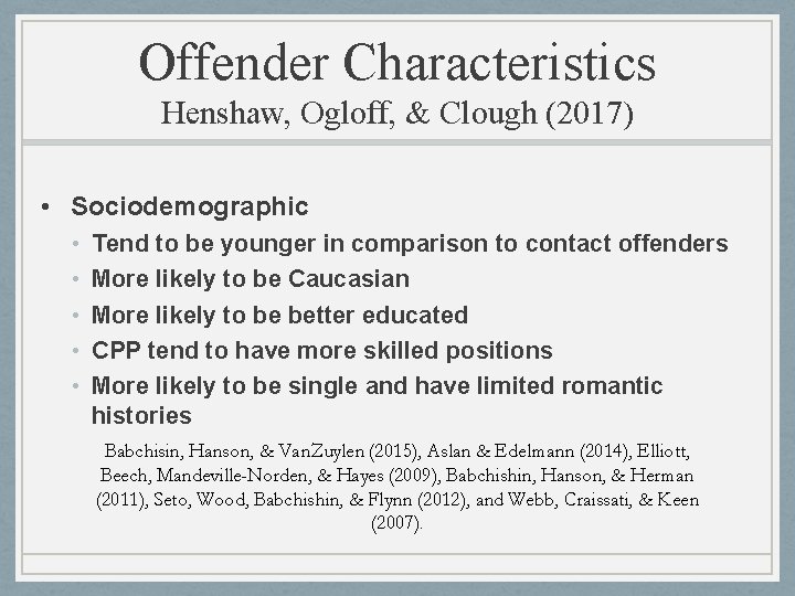 Offender Characteristics Henshaw, Ogloff, & Clough (2017) • Sociodemographic • • • Tend to Offender Characteristics Henshaw, Ogloff, & Clough (2017) • Sociodemographic • • • Tend to