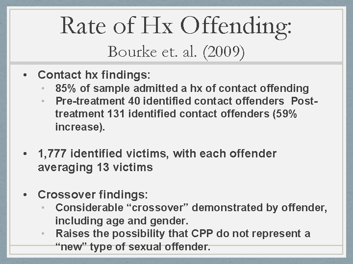 Rate of Hx Offending: Bourke et. al. (2009) • Contact hx findings: • 85% Rate of Hx Offending: Bourke et. al. (2009) • Contact hx findings: • 85%