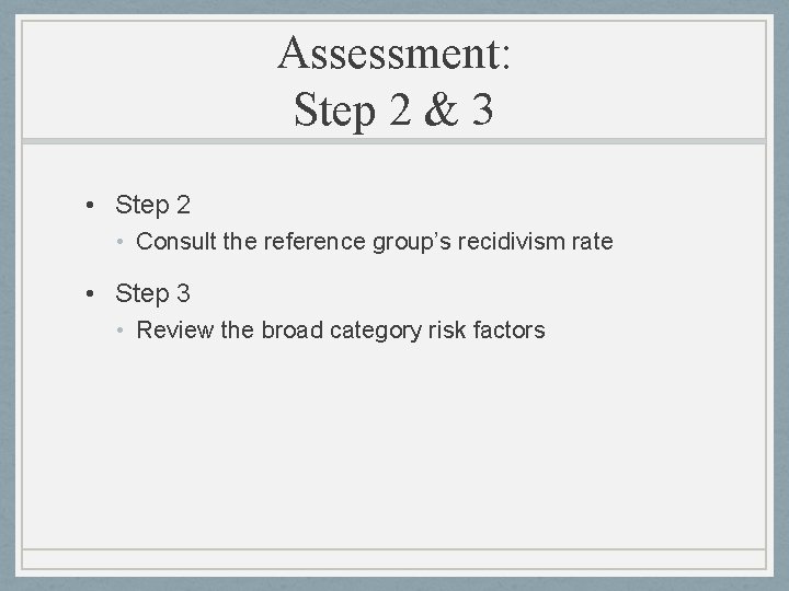 Assessment: Step 2 & 3 • Step 2 • Consult the reference group’s recidivism Assessment: Step 2 & 3 • Step 2 • Consult the reference group’s recidivism