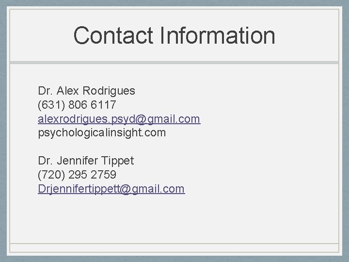 Contact Information Dr. Alex Rodrigues (631) 806 6117 alexrodrigues. psyd@gmail. com psychologicalinsight. com Dr. Contact Information Dr. Alex Rodrigues (631) 806 6117 alexrodrigues. psyd@gmail. com psychologicalinsight. com Dr.