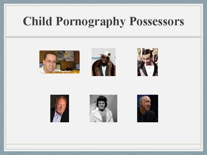 Child Pornography Possessors Child Pornography Possessors