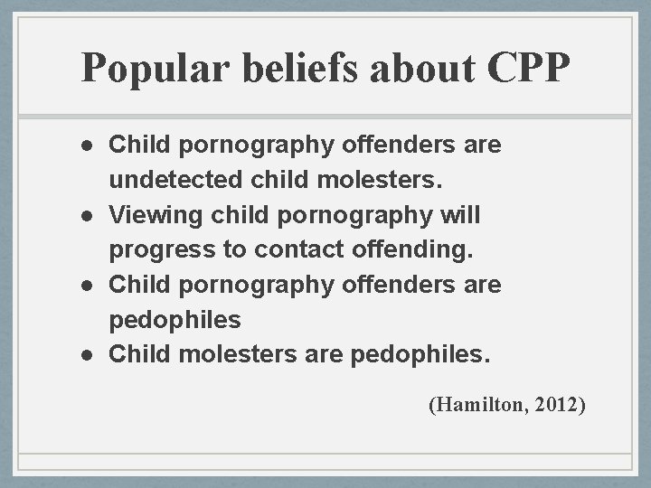 Popular beliefs about CPP ● Child pornography offenders are undetected child molesters. ● Viewing Popular beliefs about CPP ● Child pornography offenders are undetected child molesters. ● Viewing