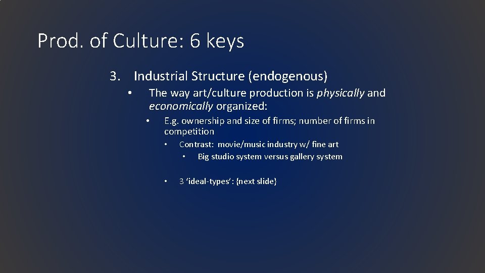 Prod. of Culture: 6 keys 3. Industrial Structure (endogenous) • The way art/culture production