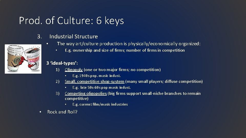 Prod. of Culture: 6 keys 3. Industrial Structure • The way art/culture production is