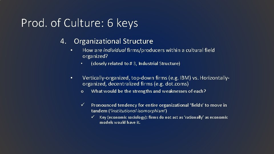 Prod. of Culture: 6 keys 4. Organizational Structure • How are individual firms/producers within