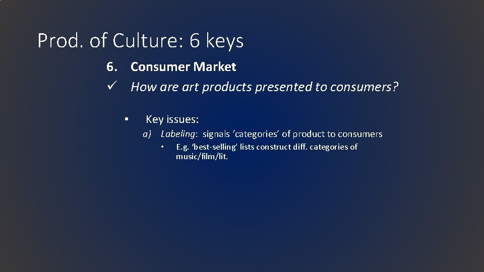 Prod. of Culture: 6 keys 6. Consumer Market ü How are art products presented