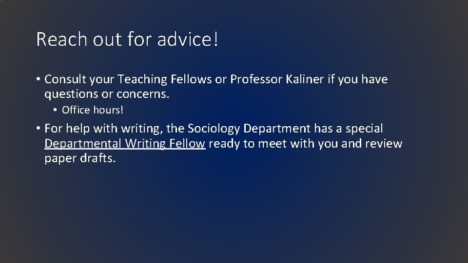 Reach out for advice! • Consult your Teaching Fellows or Professor Kaliner if you