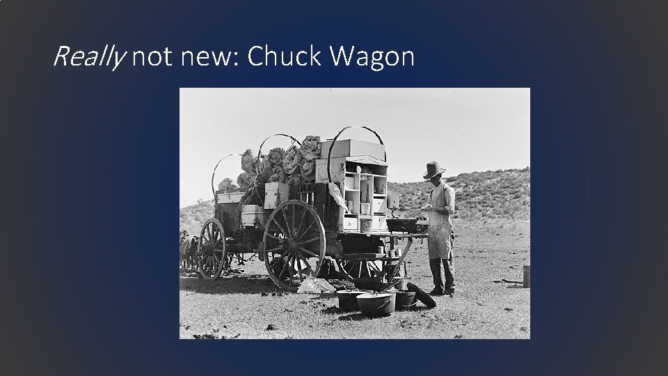 Really not new: Chuck Wagon 