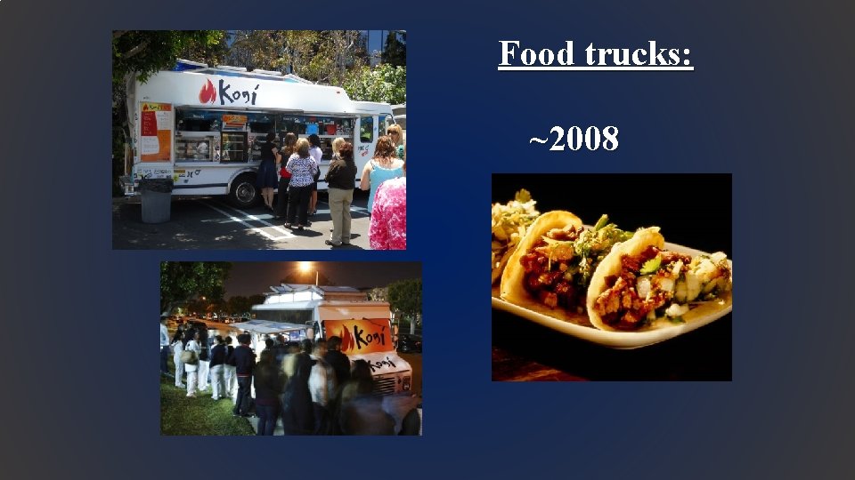 Food trucks: ~2008 