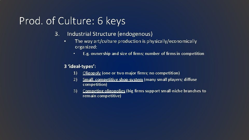 Prod. of Culture: 6 keys 3. Industrial Structure (endogenous) • The way art/culture production