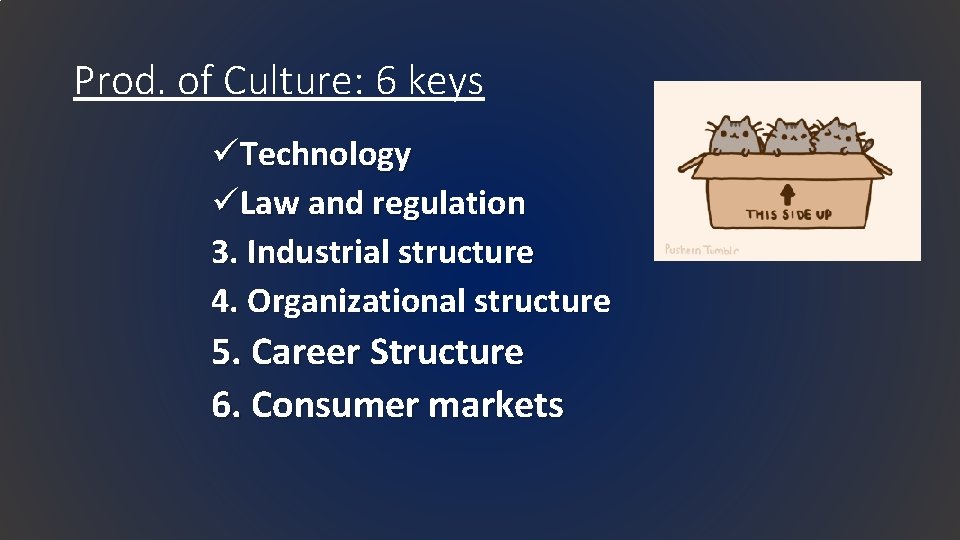 Prod. of Culture: 6 keys üTechnology üLaw and regulation 3. Industrial structure 4. Organizational