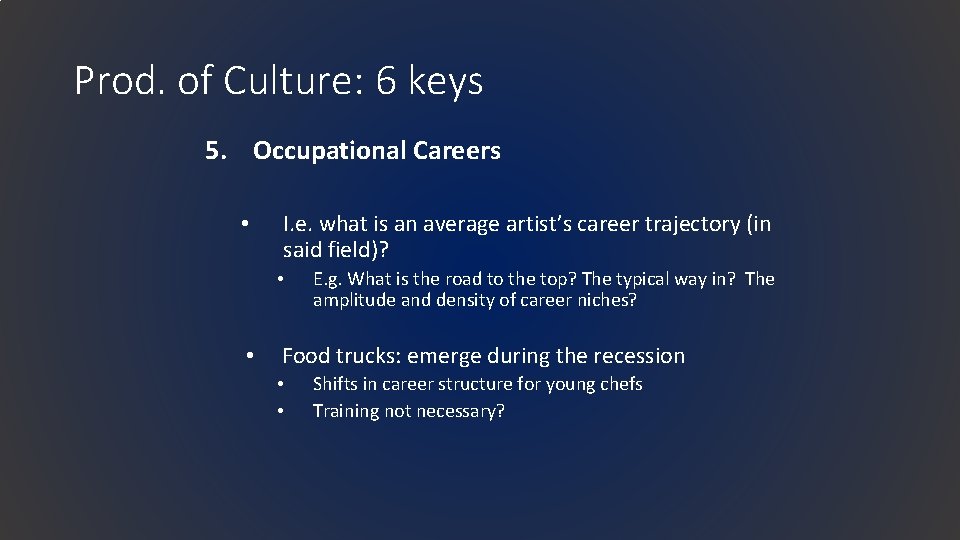 Prod. of Culture: 6 keys 5. Occupational Careers • I. e. what is an