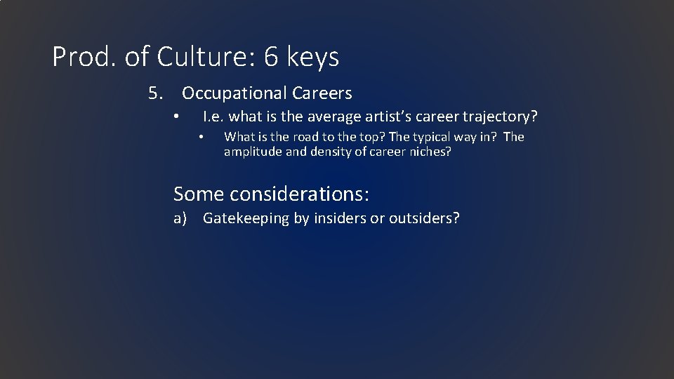 Prod. of Culture: 6 keys 5. Occupational Careers • I. e. what is the