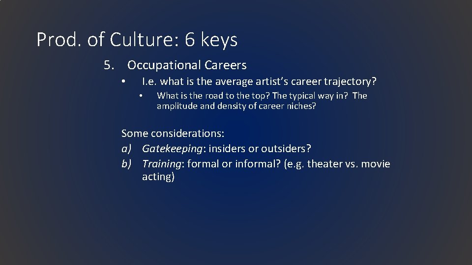 Prod. of Culture: 6 keys 5. Occupational Careers • I. e. what is the
