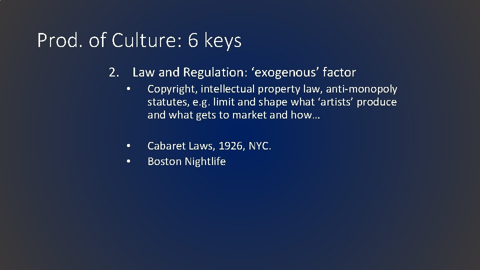 Prod. of Culture: 6 keys 2. Law and Regulation: ‘exogenous’ factor • Copyright, intellectual