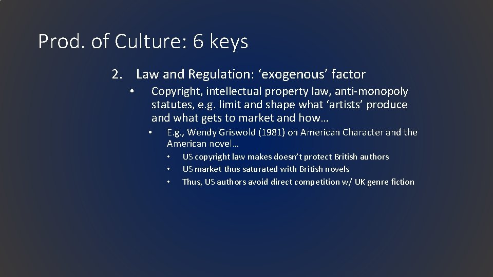 Prod. of Culture: 6 keys 2. Law and Regulation: ‘exogenous’ factor • Copyright, intellectual