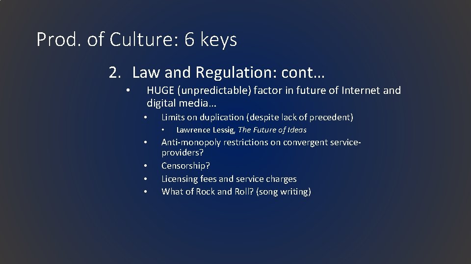 Prod. of Culture: 6 keys 2. Law and Regulation: cont… • HUGE (unpredictable) factor
