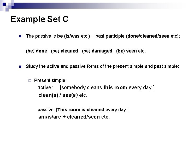 Example Set C n The passive is be (is/was etc. ) + past participle