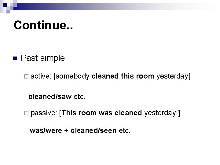 Continue. . n Past simple ¨ active: [somebody cleaned this room yesterday] cleaned/saw etc.