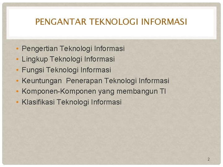 PENGANTAR TEKNOLOGI INFORMASI • • • Pengertian Teknologi Informasi Lingkup Teknologi Informasi Fungsi Teknologi