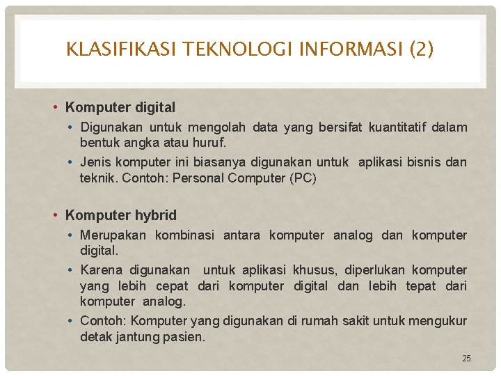 KLASIFIKASI TEKNOLOGI INFORMASI (2) • Komputer digital • Digunakan untuk mengolah data yang bersifat